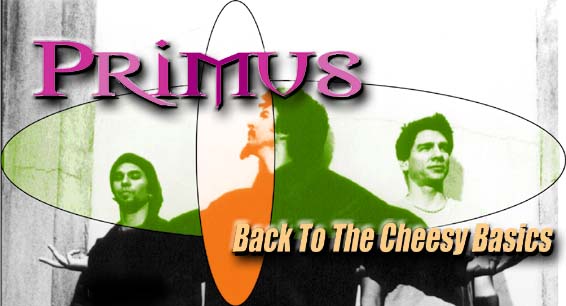 Primus - Back to the Cheesy Basics