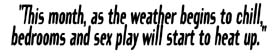 "This month, as the weather begins to chill, bedrooms and sex play will start to heat up."