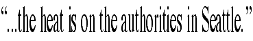 '...the heat is on the authorities in Seattle.'