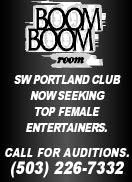 Boom Boom Room - SW Portland Club now seeking top female entertainers - Call for auditions (503) 226-7332