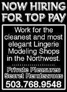 Now Hiring for Top Pay - Work for the cleanest and most elegant lingerie modeling shops in the Northwest - Private pleasures/Secret Rendezvous - 503.768.9548