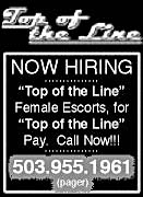 Top of the Line - HOW HIRING - top of tyhe line female escorts, for top of the line pay. Call Now!!! - 503.955.1961 pager