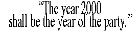 'The year 2000  shall be the year of the party.'