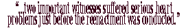 "...two important witnesses suffered serious heart problems just before the reenactment was conducted."