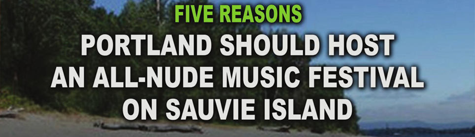 Five Reasons Portland Should Host An All-Nude Music Festival On Sauvie Island