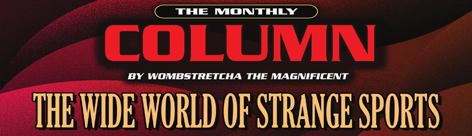 The Monthly Column: The Wide World Of Strange Sports