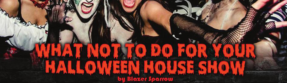 What Not To Do For Your Halloween House Show