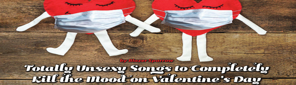 Totally Unsexy Songs to Completely Kill the Mood on Valentine’s Day
