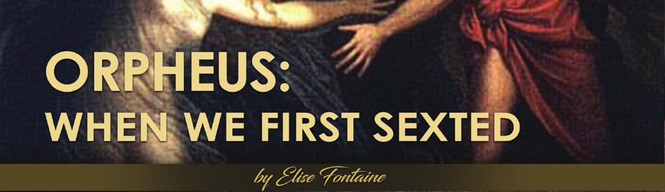 Orpheus: When We First Sexted