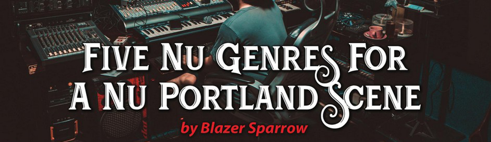 Five Nu Genres For A Nu Portland Scene