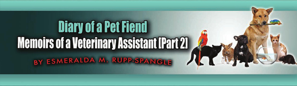Diary of a Pet Fiend: Memoirs of a Veterinary Assistant [Part 2]