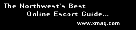 The Northwest�s Best Online Escort Guide... www.xmag.com