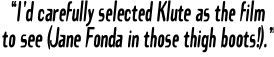 �I'd carefully selected Klute as the film  to se