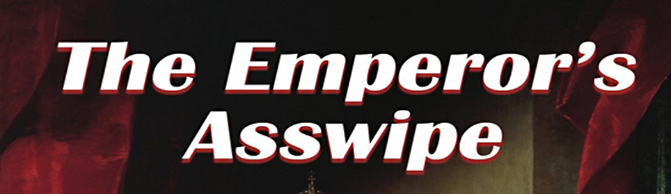 The Emperor\u2019s Asswipe