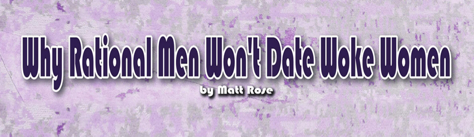 Why Rational Men Won’t Date Woke Women