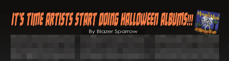 It's Time Artists Start Doing Halloween Albums!!!