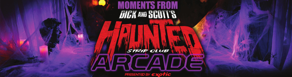 Moments from Dick & Scott’s Haunted Strip Club Arcade