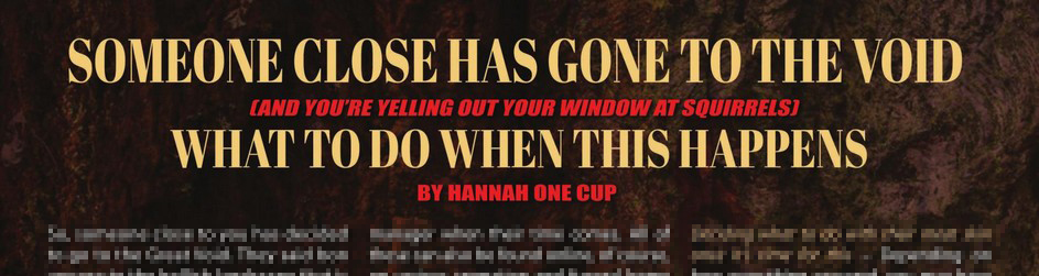 Someone Close Has Gone to the Void  (And You're Yelling out Your Window at Squirrels) --- What to Do When This Happens