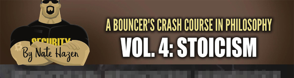 A Bouncer's Crash Course In Philosophy Vol 4: Stoicism