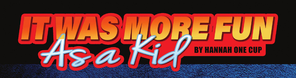 It Was More Fun as a Kid