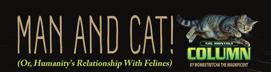 Man and Cat! (Or, Humanity's Relationship With Felines)
